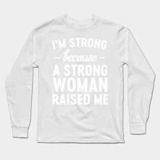 Strong woman raised me Long Sleeve T-Shirt